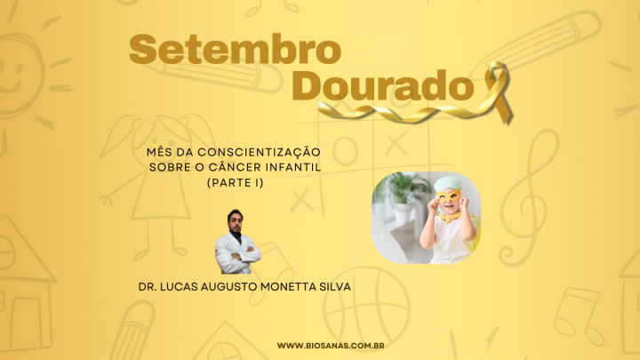 Setembro Dourado, mês da conscientização sobre o Câncer Infantil (Parte I)