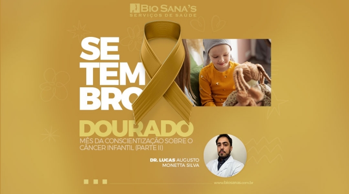 Setembro Dourado, mês da conscientização sobre o Câncer Infantil (Parte II)