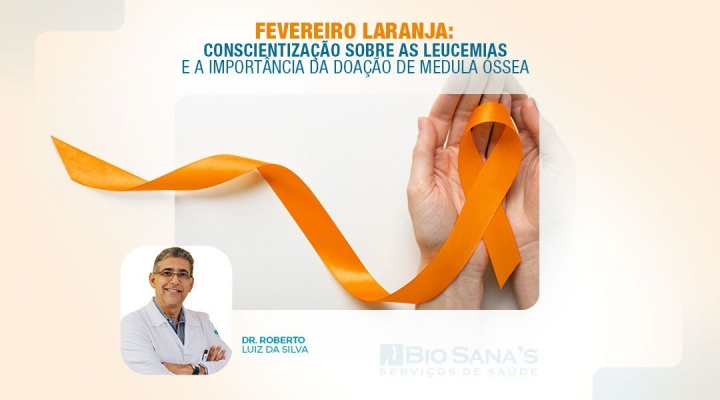 Fevereiro Laranja: Conscientização sobre as Leucemias e a Importância da Doação de Medula Óssea