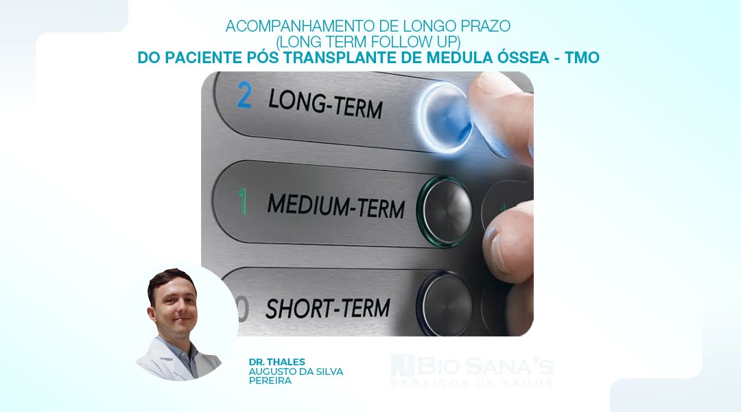 Acompanhamento de longo prazo (long Term Follow up) do paciente pós transplante de medula óssea - TMO