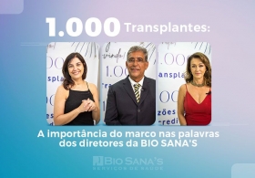 Diretores da BIO SANA’S destacam a importância do marco de 1.000 transplantes de medula óssea