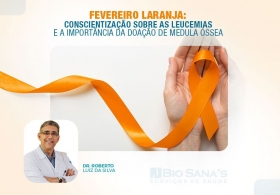 Fevereiro Laranja: Conscientização sobre as Leucemias e a Importância da Doação de Medula Óssea